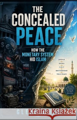 The Concealed Peace: How the Monetary System Hid Islam Chin, Glenn 9798186507468 Independently Published - książka