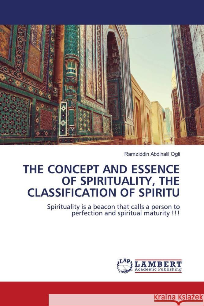 THE CONCEPT AND ESSENCE OF SPIRITUALITY, THE CLASSIFICATION OF SPIRITU Abdihalil Ogli, Ramziddin 9786203931044 LAP Lambert Academic Publishing - książka