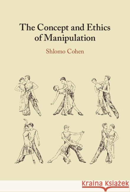 The Concept and Ethics of Manipulation Shlomo (Ben-Gurion University of the Negev, Israel) Cohen 9781009443449 Cambridge University Press - książka