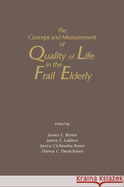The Concept and Measurement of Quality of Life in the Frail Elderly James E. Birren James E. Lubben Donna E. Deutchman 9780121012755 Academic Press - książka