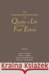 The Concept and Measurement of Quality of Life in the Frail Elderly James E. Birren James E. Lubben Donna E. Deutchman 9780121012755 Academic Press