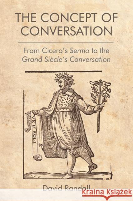 The Concept of Conversation: From Cicero's Sermo to the Grand Siècle's Conversation Randall, David 9781474430104 Edinburgh University Press - książka