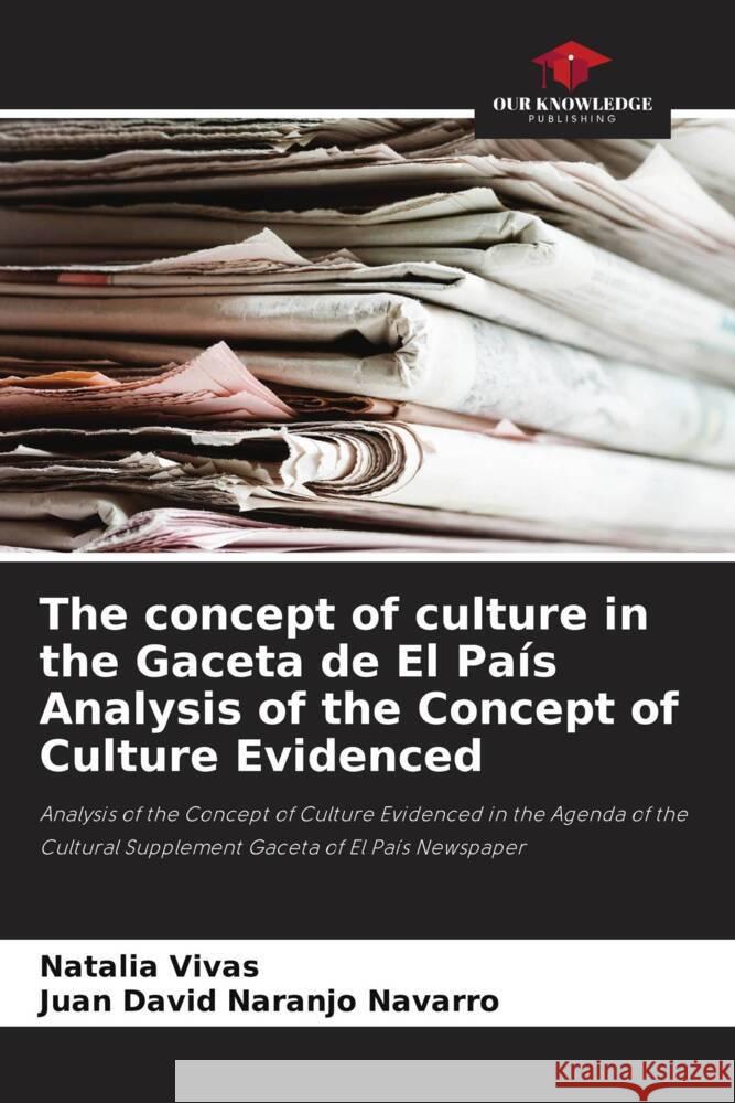 The concept of culture in the Gaceta de El País Analysis of the Concept of Culture Evidenced Vivas, Natalia, Naranjo Navarro, Juan David 9786206385325 Our Knowledge Publishing - książka