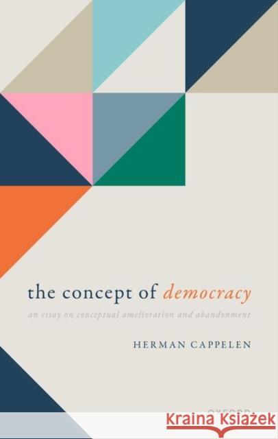 The Concept of Democracy: An Essay on Conceptual Amelioration and Abandonment Prof Herman (Chair Professor, Chair Professor, University of Hong Kong) Cappelen 9780198886518 Oxford University Press - książka