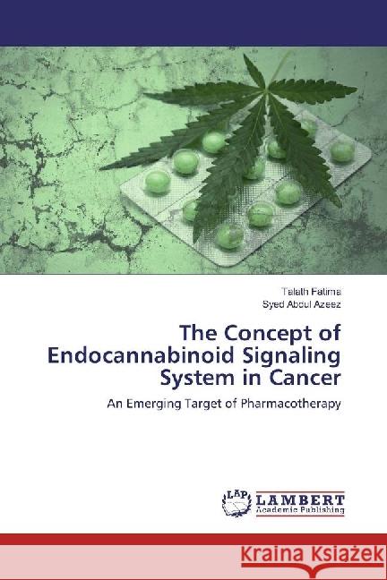 The Concept of Endocannabinoid Signaling System in Cancer : An Emerging Target of Pharmacotherapy Fatima, Talath; Azeez, Syed Abdul 9783330026490 LAP Lambert Academic Publishing - książka