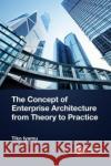The Concept of Enterprise Architecture from Theory to Practice Tiko (Cape Peninsula University of Technology, Cape Town, South Africa) Iyamu 9781032480725 Taylor & Francis Ltd