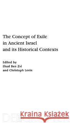 The Concept of Exile in Ancient Israel and Its Historical Contexts Ehud Be Christoph Levin 9783110221770 Walter de Gruyter - książka