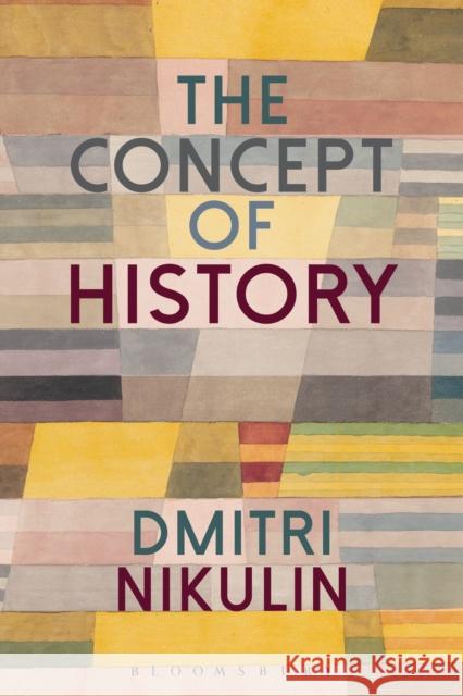 The Concept of History Dmitri Nikulin 9781350064898 Bloomsbury Academic - książka