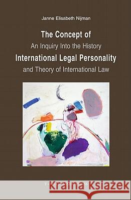 The Concept of International Legal Personality: An Inquiry Into the History and Theory of International Law Janne E. Nijman Elisabeth Nijman 9789067041836 Asser Press - książka