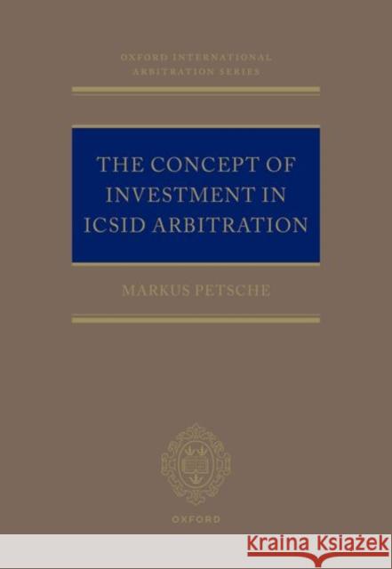 The Concept of Investment in ICSID Arbitration Petsche 9780198877608 OUP OXFORD - książka