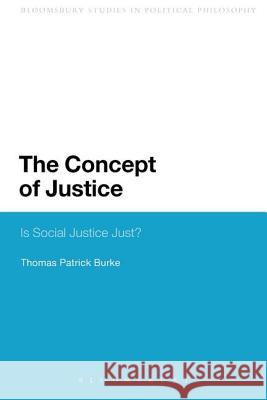 The Concept of Justice: Is Social Justice Just? Burke, Thomas Patrick 9781441160522 Continuum - książka