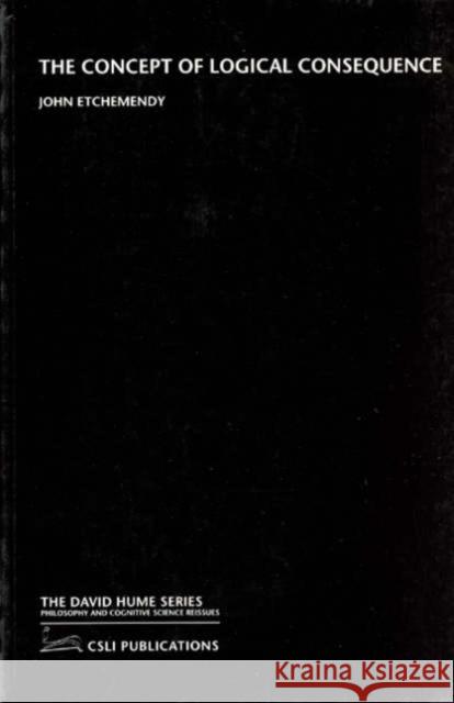 The Concept of Logical Consequence John Etchemendy 9781575861944 Center for the Study of Language and Informat - książka
