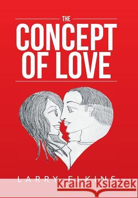 The Concept of Love Larry Elkins 9781524572327 Xlibris - książka
