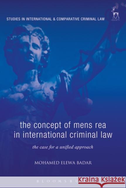 The Concept of Mens Rea in International Criminal Law: The Case for a Unified Approach Elewa Badar, Mohame 9781841137605  - książka