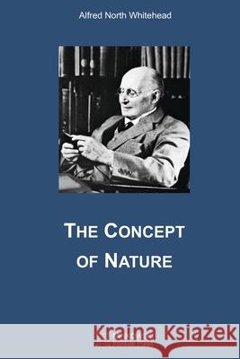 The Concept of Nature Alfred North Whitehead 9781989970812 Minkowski Institute Press - książka