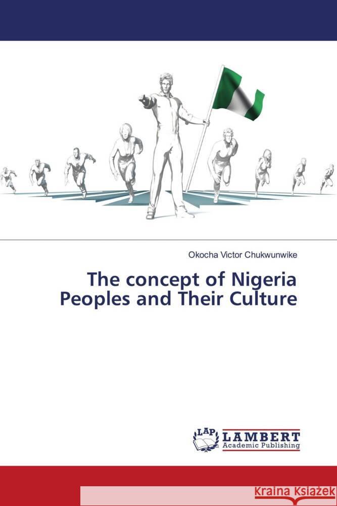 The concept of Nigeria Peoples and Their Culture Chukwunwike, Okocha Victor 9786204207193 LAP Lambert Academic Publishing - książka