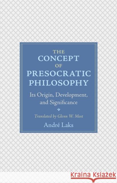 The Concept of Presocratic Philosophy: Its Origin, Development, and Significance Laks, André 9780691175454 John Wiley & Sons - książka