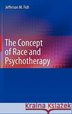 The Concept of Race and Psychotherapy Jefferson M. Fish 9781441975751 Springer - książka