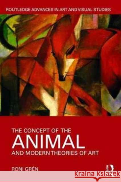 The Concept of the Animal and Modern Theories of Art Roni Gren 9781138054264 Routledge - książka