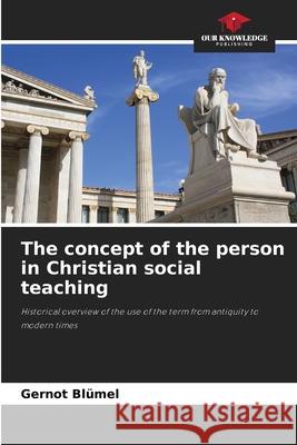 The concept of the person in Christian social teaching Blümel, Gernot 9786202464574 Our Knowledge Publishing - książka