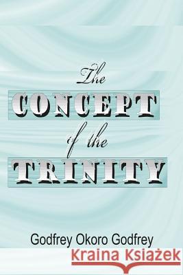 The Concept of the Trinity Godfrey Okoro Godfrey 9781505621235 Createspace - książka