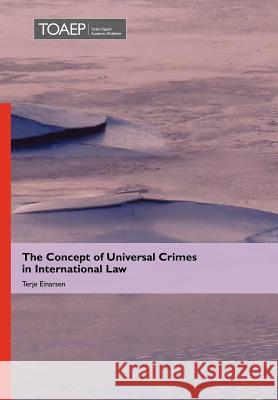 The Concept of Universal Crimes in International Law Terje Einarsen 9788293081333 Torkel Opsahl Academic Epublisher - książka