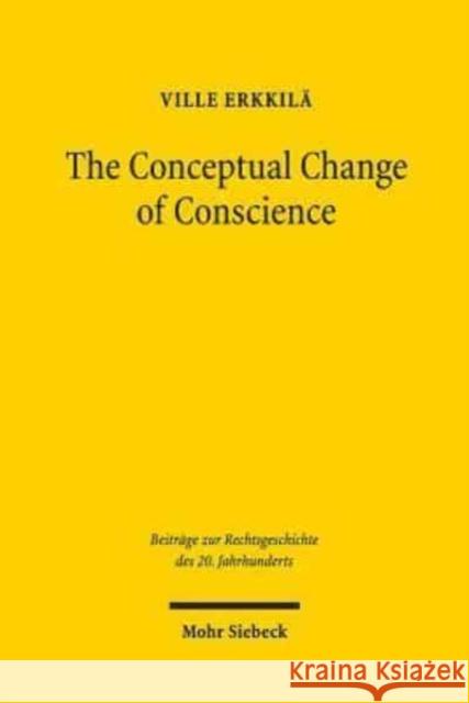 The Conceptual Change of Conscience: Franz Wieacker and German Legal Historiography 1933-1968 Erkkila, Ville 9783161566912 Mohr Siebeck - książka