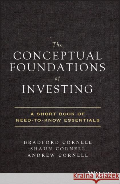 The Conceptual Foundations of Investing: A Short Book of Need-To-Know Essentials Cornell, Shaun 9781119516293 Wiley - książka