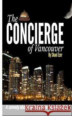 The Concierge of Vancouver Shaul Ezer 9781981177875 Createspace Independent Publishing Platform - książka