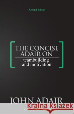 The Concise Adair on Teambuilding and Motivation John Adair, Neil Thomas 9781854189271 Thorogood - książka
