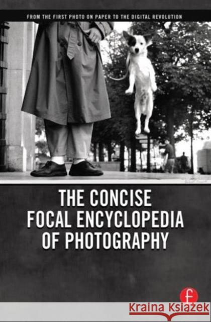 The Concise Focal Encyclopedia of Photography: From the First Photo on Paper to the Digital Revolution Peres, Michael 9780240809984 Focal Press - książka