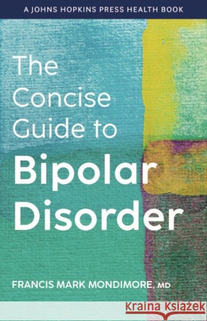 The Concise Guide to Bipolar Disorder Francis Mark Mondimore 9781421443898 Johns Hopkins University Press - książka