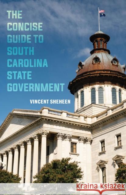 The Concise Guide to South Carolina State Government Vincent Sheheen 9781643366012 University of South Carolina Press - książka