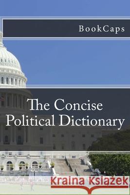 The Concise Political Dictionary Bookcaps 9781470162139 Createspace Independent Publishing Platform - książka