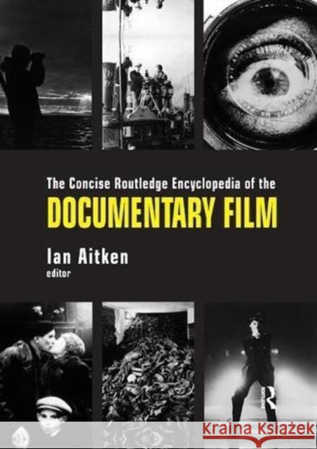 The Concise Routledge Encyclopedia of the Documentary Film Ian Aitken (Hong Kong Baptist University   9781138107847 Routledge - książka