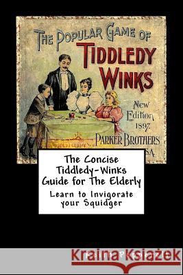 The Concise Tiddledy Winks Guide for the Elderly Keith Pepperell 9781725714403 Createspace Independent Publishing Platform - książka