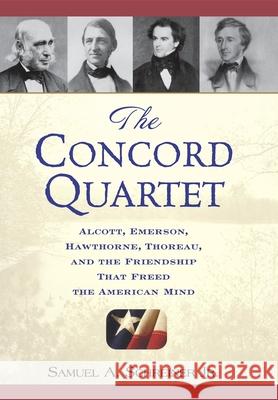 The Concord Quartet: Alcott, Emerson, Hawthorne, Thoreau and the Friendship That Freed the American Mind Samuel Agnew, Jr. Schreiner 9780471646631 John Wiley & Sons - książka