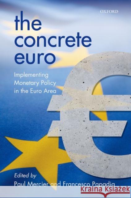 The Concrete Euro: Implementing Monetary Policy in the Euro Area Mercier, Paul 9780198713647 Oxford University Press, USA - książka