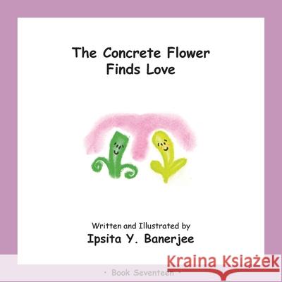 The Concrete Flower Falls in Love: Book Seventeen Ipsita Y. Banerjee Veena Claudia Zbar Marta Caduhada 9781989372487 Golden Horseshoe Publishing Company - książka