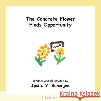 The Concrete Flower Finds Opportunity: Book Six Banerjee, Ipsita Y. 9781989372371 LIGHTNING SOURCE UK LTD - książka