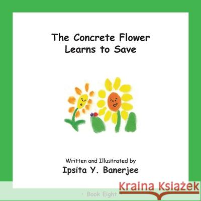 The Concrete Flower Learns to Save: Book Eight Banerjee, Ipsita Y. 9781989372395 LIGHTNING SOURCE UK LTD - książka