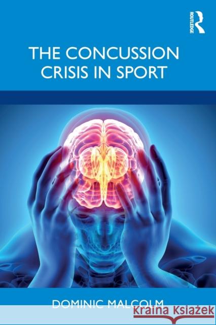 The Concussion Crisis in Sport Dominic Malcolm 9780367262938 Routledge - książka