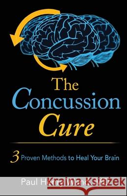 The Concussion Cure: 3 Proven Methods to Heal Your Brain MD Paul Henry Wand 9781733143509 Paul H Wand Mdpa - książka