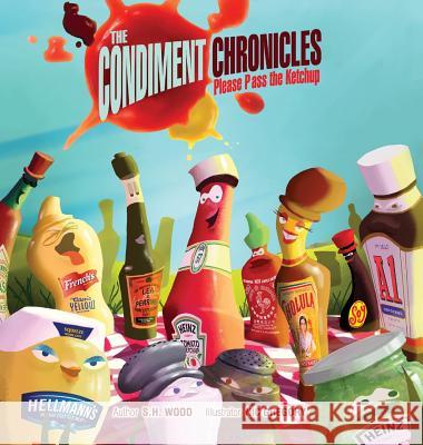 The Condiment Chronicles ... Please Pass the Ketchup S H Wood Nic Gregory  9780692735176 S.H. Wood - książka