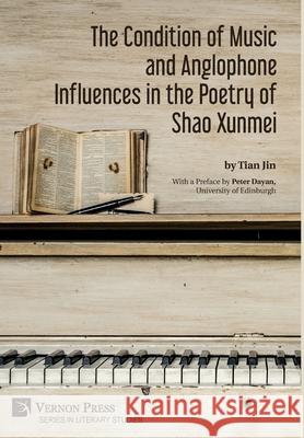 The Condition of Music and Anglophone Influences in the Poetry of Shao Xunmei Tian Jin 9781648890512 Vernon Press - książka