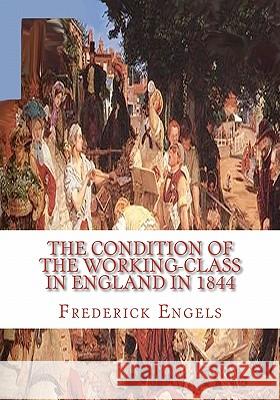 The Condition of the Working-Class in England in 1844 Frederick Engels 9781450512725 Createspace - książka