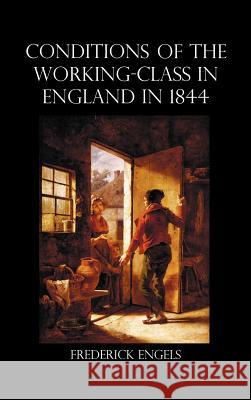 The Condition of the Working-Class in England in 1844 Frederick Engels 9781781391679 Benediction Classics - książka