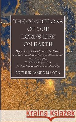 The Conditions of Our Lord\'s Life on Earth Arthur James Mason 9781666761665 Wipf & Stock Publishers - książka