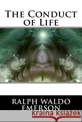 The Conduct of Life Ralph Waldo Emerson 9781517345570 Createspace - książka