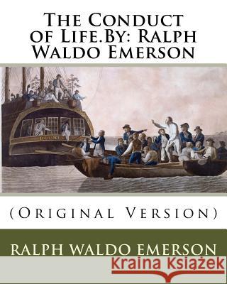 The Conduct of Life.By: Ralph Waldo Emerson: (Original Version) Emerson, Ralph Waldo 9781536860610 Createspace Independent Publishing Platform - książka